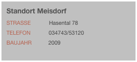 Standort Meisdorf
Strasse            Hasental 78Telefon            034743/53120Baujahr           2009